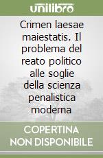 Crimen laesae maiestatis. Il problema del reato politico alle soglie della scienza penalistica moderna