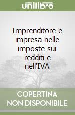 Imprenditore e impresa nelle imposte sui redditi e nell'IVA libro