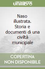 Naso illustrata. Storia e documenti di una civiltà municipale libro