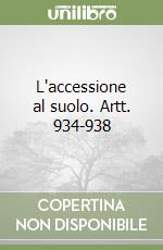 L'accessione al suolo. Artt. 934-938 libro