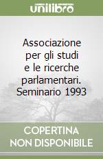 Associazione per gli studi e le ricerche parlamentari. Seminario 1993 libro