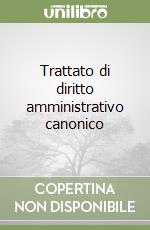 Trattato di diritto amministrativo canonico