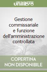 Gestione commissariale e funzione dell'amministrazione controllata