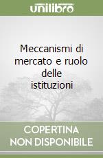 Meccanismi di mercato e ruolo delle istituzioni libro