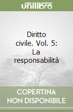 Diritto civile. Vol. 5: La responsabilità libro