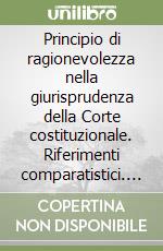 Principio di ragionevolezza nella giurisprudenza della Corte costituzionale. Riferimenti comparatistici. Atti del Seminario (Roma, 13-14 ottobre 1992) libro