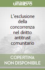 L'esclusione della concorrenza nel diritto antitrust comunitario libro