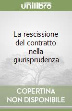 La rescissione del contratto nella giurisprudenza libro