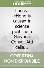 Laurea «Honoris causa» in scienze politiche a Giovanni Conso. Atti della Cerimonia per il conferimento della laurea e del Seminario di studio libro