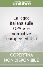 La legge italiana sulle OPA e le normative europee ed Usa libro