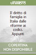 Il diritto di famiglia in Italia dalle riforme ai codici. Appunti libro