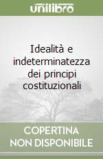 Idealità e indeterminatezza dei principi costituzionali libro