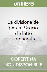 La divisione dei poteri. Saggio di diritto comparato libro