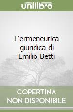 L'ermeneutica giuridica di Emilio Betti libro