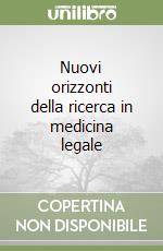 Nuovi orizzonti della ricerca in medicina legale libro