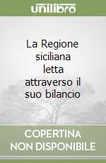 La Regione siciliana letta attraverso il suo bilancio