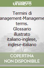 Termini di management-Management terms. Glossario illustrato italiano-inglese, inglese-italiano libro