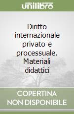 Diritto internazionale privato e processuale. Materiali didattici libro