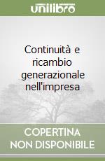 Continuità e ricambio generazionale nell'impresa libro