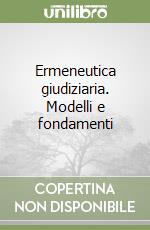 Ermeneutica giudiziaria. Modelli e fondamenti libro