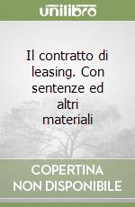 Il contratto di leasing. Con sentenze ed altri materiali libro