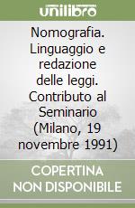 Nomografia. Linguaggio e redazione delle leggi. Contributo al Seminario (Milano, 19 novembre 1991)