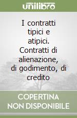 I contratti tipici e atipici. Contratti di alienazione, di godimento, di credito libro