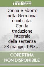 Donna e aborto nella Germania riunificata. Con la traduzione integrale della sentenza 28 maggio 1993 del Tribunale Costituzionale Federale libro