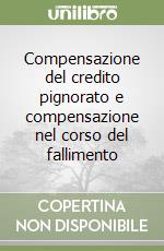 Compensazione del credito pignorato e compensazione nel corso del fallimento