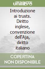 Introduzione ai trusts. Diritto inglese, convenzione dell'Aja, diritto italiano libro