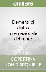 Elementi di diritto internazionale del mare libro