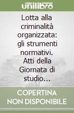 Lotta alla criminalità organizzata: gli strumenti normativi. Atti della Giornata di studio (Macerata, 13 maggio 1993) libro