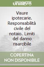 Visure ipotecarie. Responsabilità civile del notaio. Limiti del danno risarcibile libro