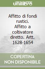 Affitto di fondi rustici. Affitto a coltivatore diretto. Artt. 1628-1654