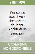 Consenso traslativo e circolazione dei beni. Analisi di un principio libro