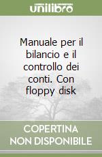 Manuale per il bilancio e il controllo dei conti. Con floppy disk libro