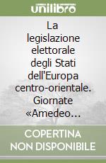 La legislazione elettorale degli Stati dell'Europa centro-orientale. Giornate «Amedeo Giannini» libro