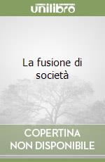 La fusione di società libro