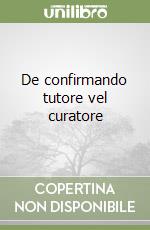 De confirmando tutore vel curatore libro