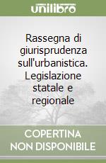 Rassegna di giurisprudenza sull'urbanistica. Legislazione statale e regionale