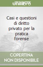 Casi e questioni di diritto privato per la pratica forense libro