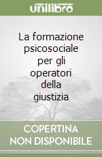 La formazione psicosociale per gli operatori della giustizia libro