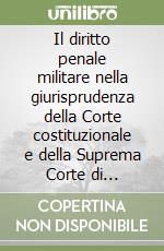 Il diritto penale militare nella giurisprudenza della Corte costituzionale e della Suprema Corte di Cassazione (1993-1994) libro