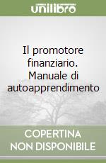 Il promotore finanziario. Manuale di autoapprendimento libro