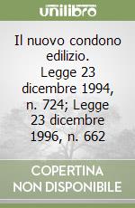 Il nuovo condono edilizio. Legge 23 dicembre 1994, n. 724; Legge 23 dicembre 1996, n. 662 libro