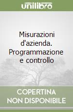 Misurazioni d'azienda. Programmazione e controllo libro