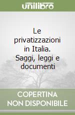 Le privatizzazioni in Italia. Saggi, leggi e documenti libro