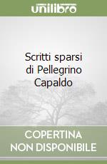 Scritti sparsi di Pellegrino Capaldo libro