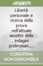 Libertà personale e ricerca della prova nell'attuale assetto delle indagini preliminari. Atti del Convegno (Noto Marina, 30 settembre-2 ottobre 1993) libro