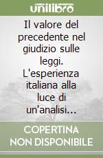 Il valore del precedente nel giudizio sulle leggi. L'esperienza italiana alla luce di un'analisi comparata sul regime del Richterrecht libro